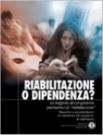 riabilitazione o dipendenza?